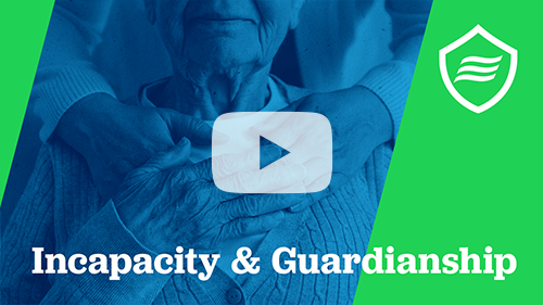 Clickable video image leading to our 'Incapacity & Guardianship' explainer video, ready to watch and learn how proper planning protects you from costly court intervention and ensures your wishes are honored if you become unable to make decisions.
